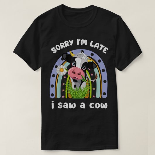T-shirt Désolé, tard, j'ai vu une vache drôle de devis des (Design devant)