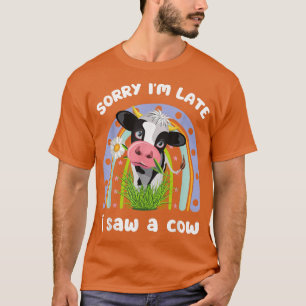 T-shirt Désolé, tard, j'ai vu une vache drôle de devis des