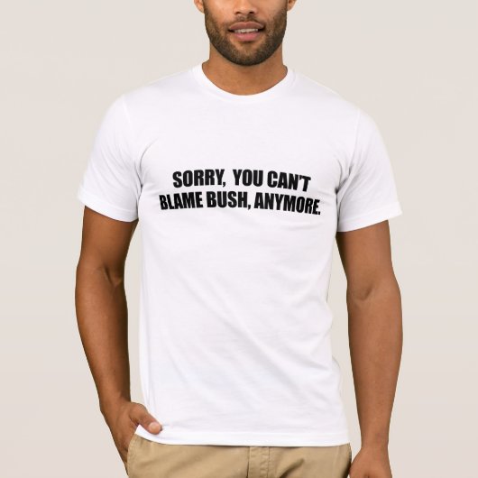 T-SHIRT DÉSOLÉ VOUS BLÂME BUSH DE PENTE PLUS (Devant)