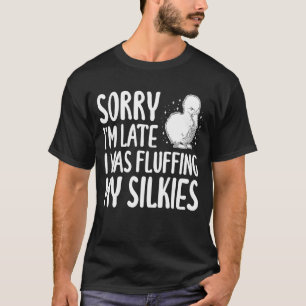 T-shirt Désolée d'être en retard Je bichonnais ma poule So