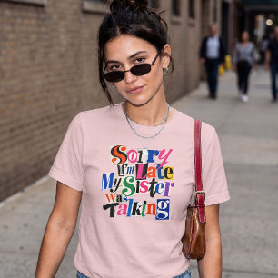T-shirt Désolée d'être en retard Ma sœur parlait drôle Cit