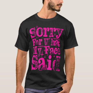 T-shirt Désolée pour ce que mon visage a dit Tendance Femm