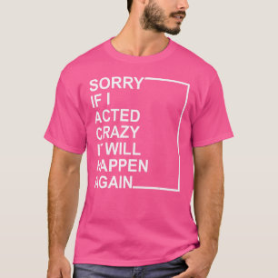 T-shirt Désolée si j'ai agi comme une folle, ça se reprodu
