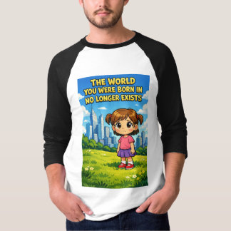T-shirt Dessin animé : le monde dans lequel vous êtes né n
