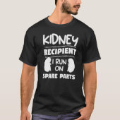 T-shirt Destinataire De Kidney Je Fonctionne Sur Pièces De (Devant)
