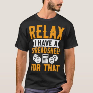 T-shirt Détendez-Vous J'Ai Une Feuille De Calcul Pour Ce C