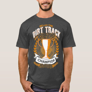 T-shirt Détendez-Vous Le Champion De Course Dirt Track.