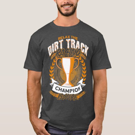 T-shirt Détendez-Vous Le Champion De Course Dirt Track. (Devant)