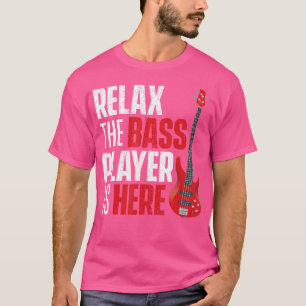 T-shirt Détendez-Vous Le Lecteur Basse Est Ici - Bassistez