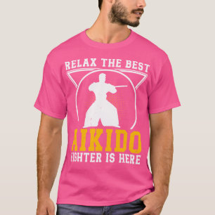 T-shirt Détendez-Vous Le Meilleur Aikido Fighter Est Ici A