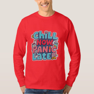 T-shirt Détendez-vous maintenant, paniquez plus tard, typo