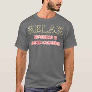 T-shirt détente rien n'est sous contrôle