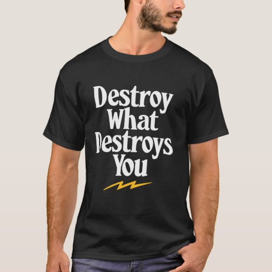 T-shirt Détruisez Ce Qui Vous Détruit Depuis Longtemps Têt (Devant)