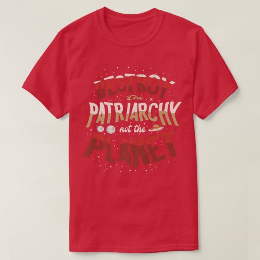 T-shirt Détruisez Le Patriarcat Et Non La Planète Feminist (Design devant)