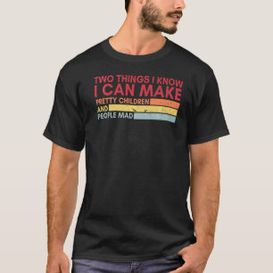 T-shirt Deux Choses Que Je Sais Je Peux Faire De Jolies En