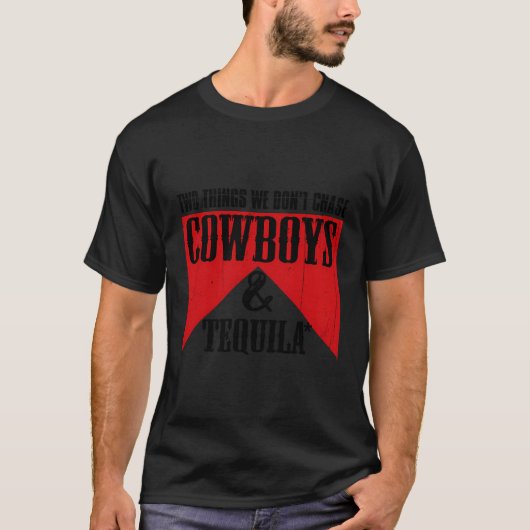 T-shirt Deux Choses Que Nous Ne Poursuivons Pas Les Cowboy (Devant)
