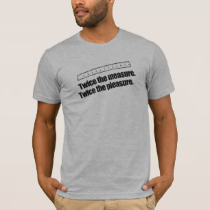 T-SHIRT DEUX FOIS LA MESURE DEUX FOIS LE PLAISIR