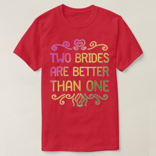 T-shirt Deux Mariées Sont Meilleures Qu'Une Femme Mariage  (Design devant)