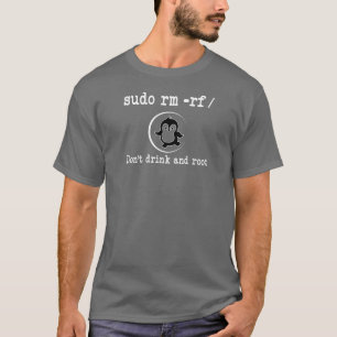 T-shirt Développer Sudo rm -rf/ Don t drink and root Shirt