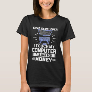 T-shirt Développeur De Jeu Je Touche Mon Ordinateur Toute