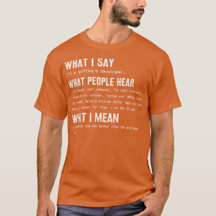 T-shirt Développeur de logiciels Ce que je dis Ce que les