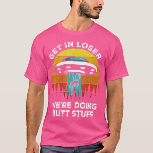 T-shirt Devenez Loser - Nous Faisons Alien De Stuff Butt U (Devant)