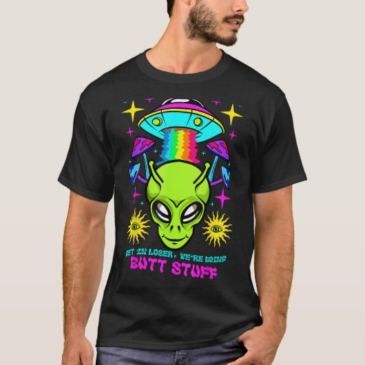 T-shirt Devenez Loser Nous Faisons Butt Stuff Alien UFO fu (Devant)