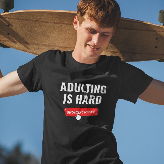 T-shirt Devenir Adulte Est Dur - Se Désinscrire | Citation