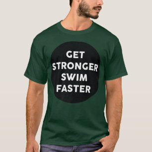 T-shirt Devenir plus fort, nager plus vite, gym, entraînem