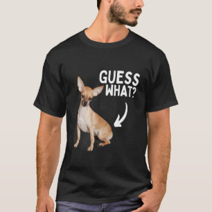 T-shirt Devinez quoi Chihuahua Butt! Drôle de maman de chi