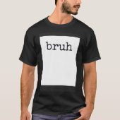 T-shirt Devis Cool de mème BRUH (Devant)