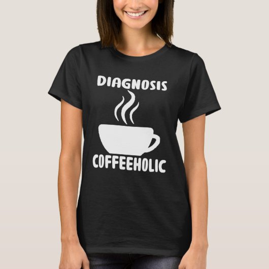 T-shirt diagnosis coffeeholic coffee holic seeks saying (Devant)