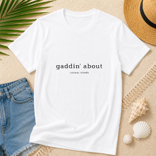 T-shirt Dialecte caïmanais amusant Gaddin' About
