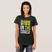 T-shirt Dibs On The Coach Apparel (Devant entier)