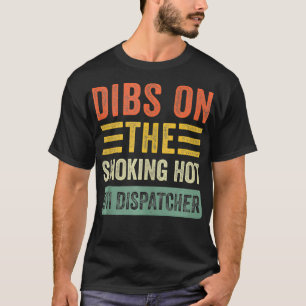 T-shirt Dibs on The Smoking Hot 911 Dispatcher Femme drôle
