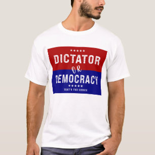 T-shirt Dictateur ou démocratie : C'est le choix