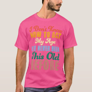 T-shirt Dictons drôles de vieilles personnes, je ne sais p