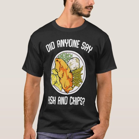 T-shirt Did Anyone Say Fish & Chips Dish Fish Fillet (Devant)