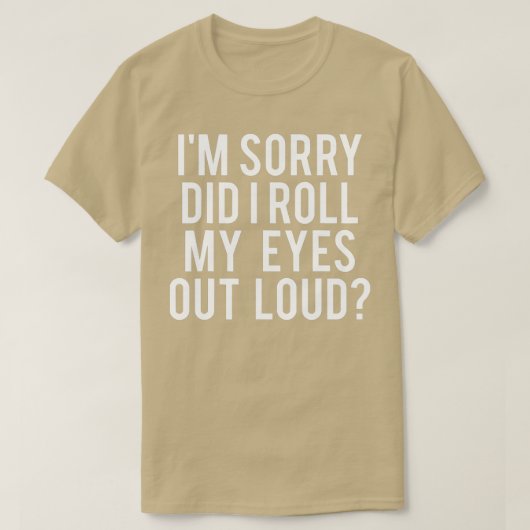 T-shirt Did I Roll My Eyes Out Loud (Design devant)