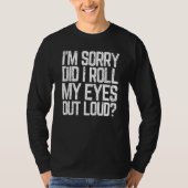 T-shirt Did I Roll My Eyes Out Loud Sarcastic Meme (Devant)