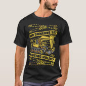 T-shirt Did Someone Say Digging Holes Loader Excavator Ope (Devant)