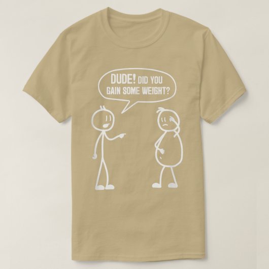 T-shirt Did You Gain Weight Funny Friends Humor Buddy Sarc (Design devant)
