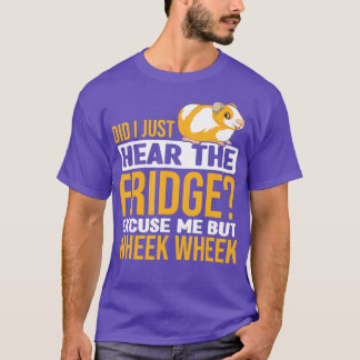 T-shirt Did You Here The Fridge Guinea Pig Guinea Lover