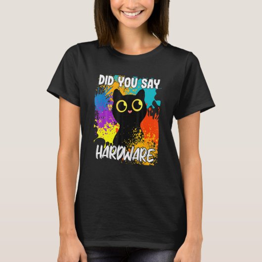 T-shirt Did You Say Hardware Black Cat (Devant)