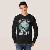 T-shirt Did you say Walk (Devant entier)