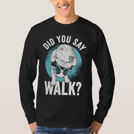 T-shirt Did you say Walk (Devant)