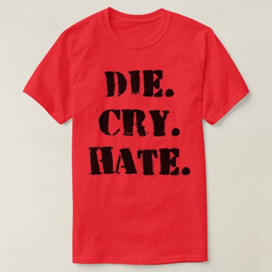 T-shirt Die Cry Hate (Design devant)