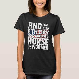 T-shirt Dieu Créé Horse Dewormer Humour sombre Sarcastique