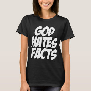 T-shirt Dieu déteste les faits Citation sarcastique
