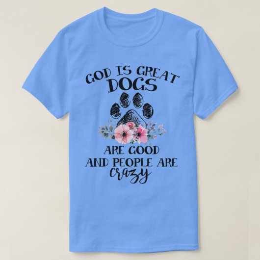 T-shirt Dieu Est De Grands Chiens Sont Bons Et Les Gens So (Design devant)